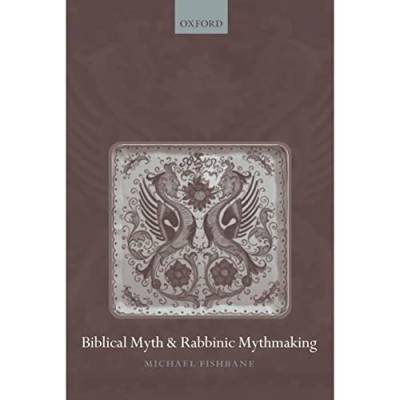 Biblical Myth and Rabbinic Mythmaking von Oxford University Press